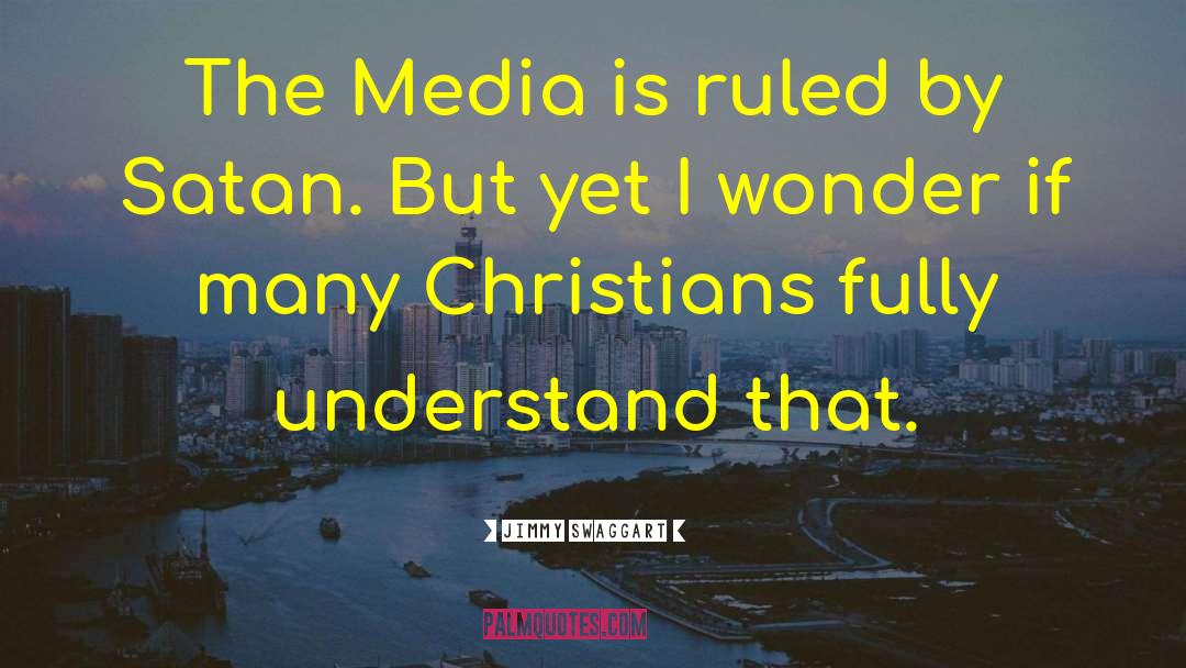 Jimmy Swaggart Quotes: The Media is ruled by