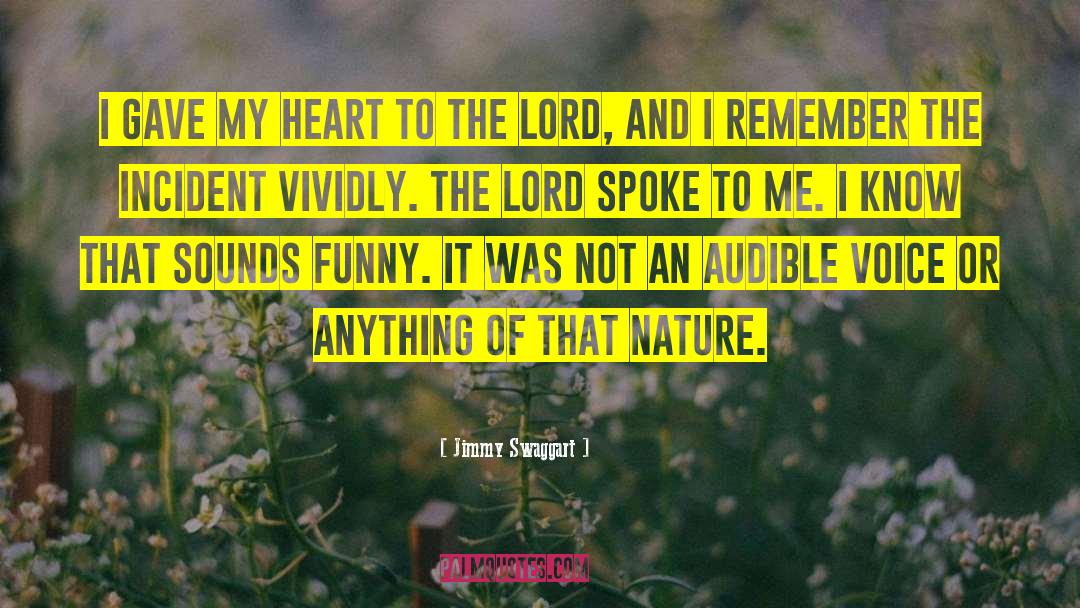 Jimmy Swaggart Quotes: I gave my heart to
