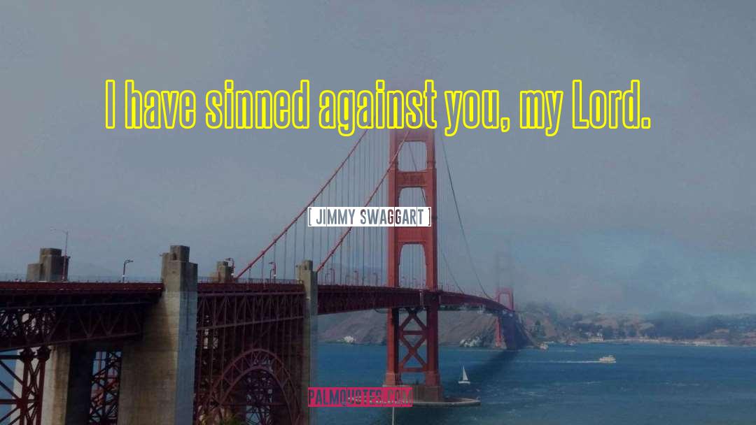 Jimmy Swaggart Quotes: I have sinned against you,