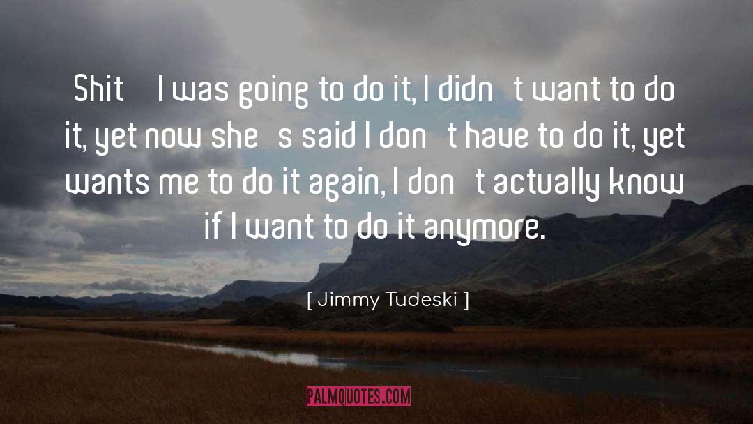 Jimmy Tudeski Quotes: Shit – I was going