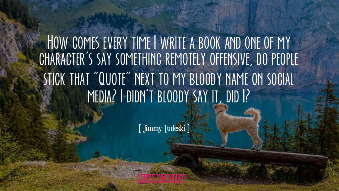 Jimmy Tudeski Quotes: How comes every time I