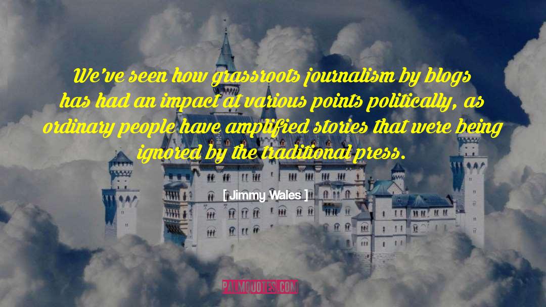 Jimmy Wales Quotes: We've seen how grassroots journalism