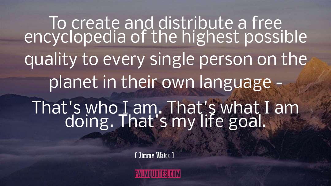 Jimmy Wales Quotes: To create and distribute a