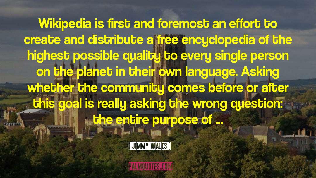 Jimmy Wales Quotes: Wikipedia is first and foremost