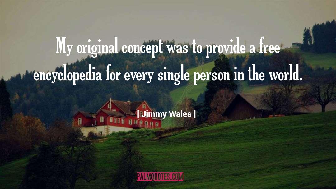 Jimmy Wales Quotes: My original concept was to