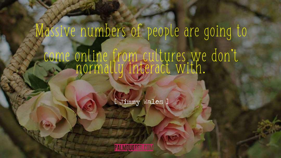 Jimmy Wales Quotes: Massive numbers of people are