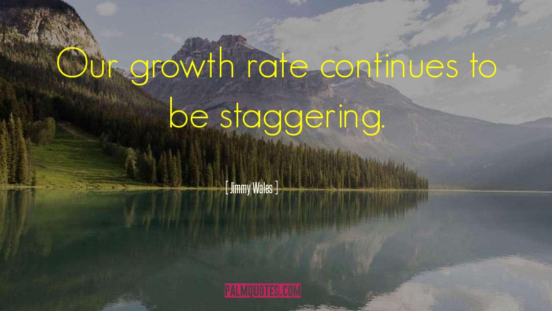 Jimmy Wales Quotes: Our growth rate continues to