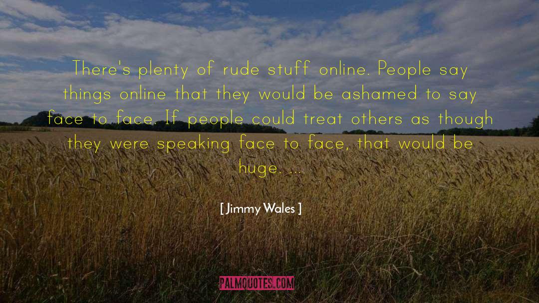 Jimmy Wales Quotes: There's plenty of rude stuff