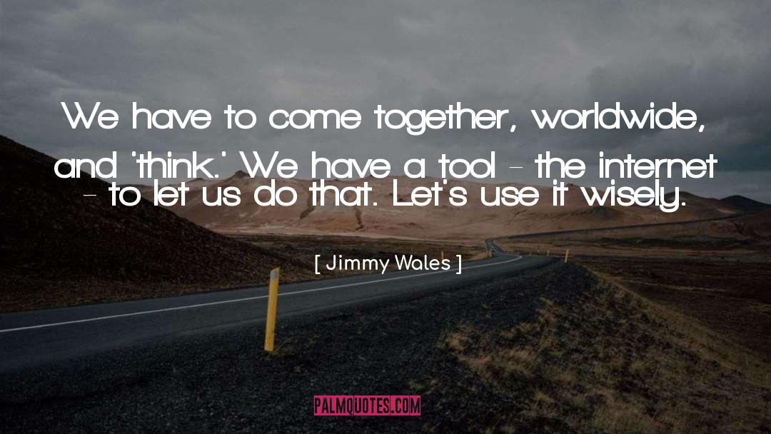 Jimmy Wales Quotes: We have to come together,