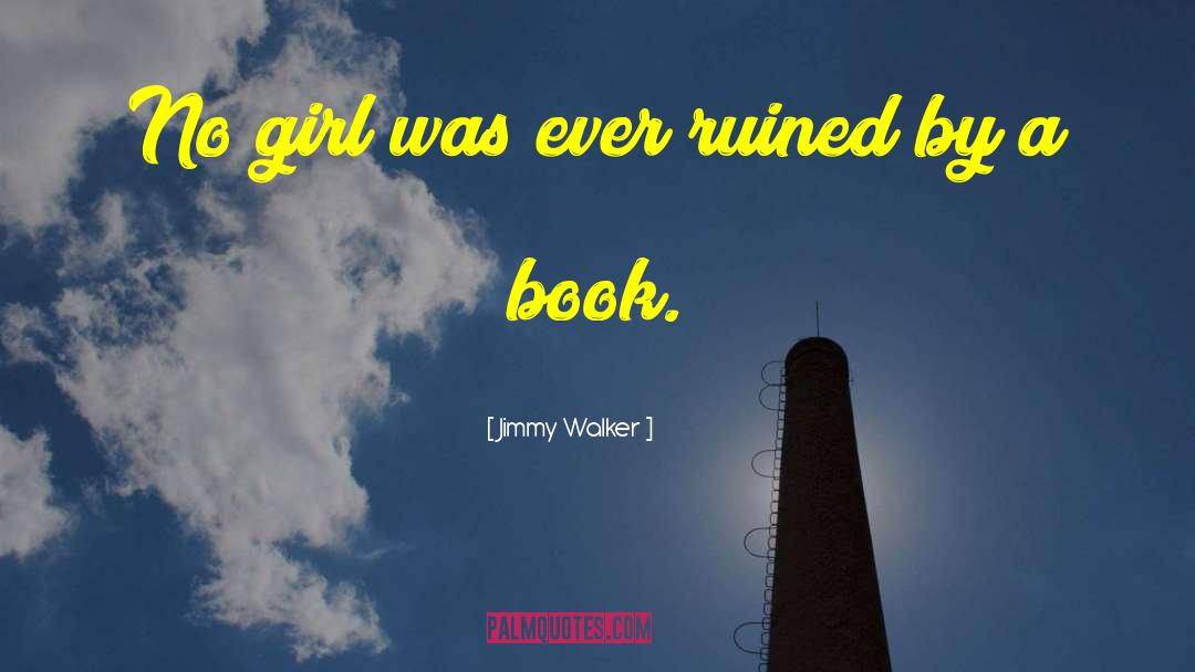 Jimmy Walker Quotes: No girl was ever ruined