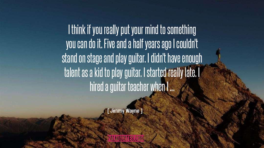 Jimmy Wayne Quotes: I think if you really