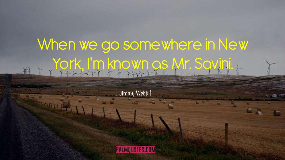 Jimmy Webb Quotes: When we go somewhere in