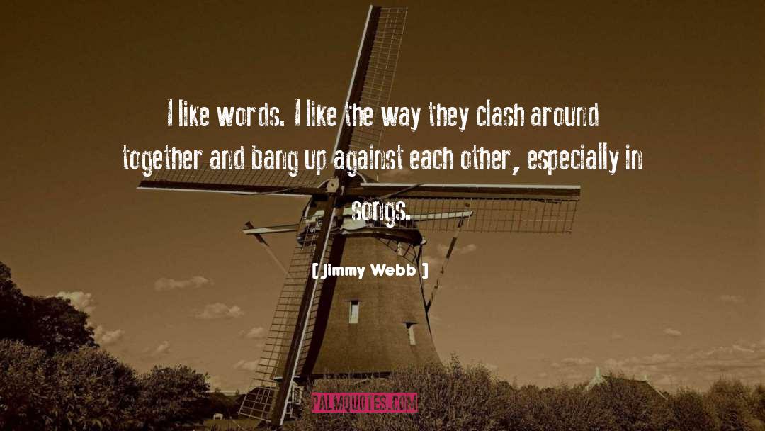 Jimmy Webb Quotes: I like words. I like
