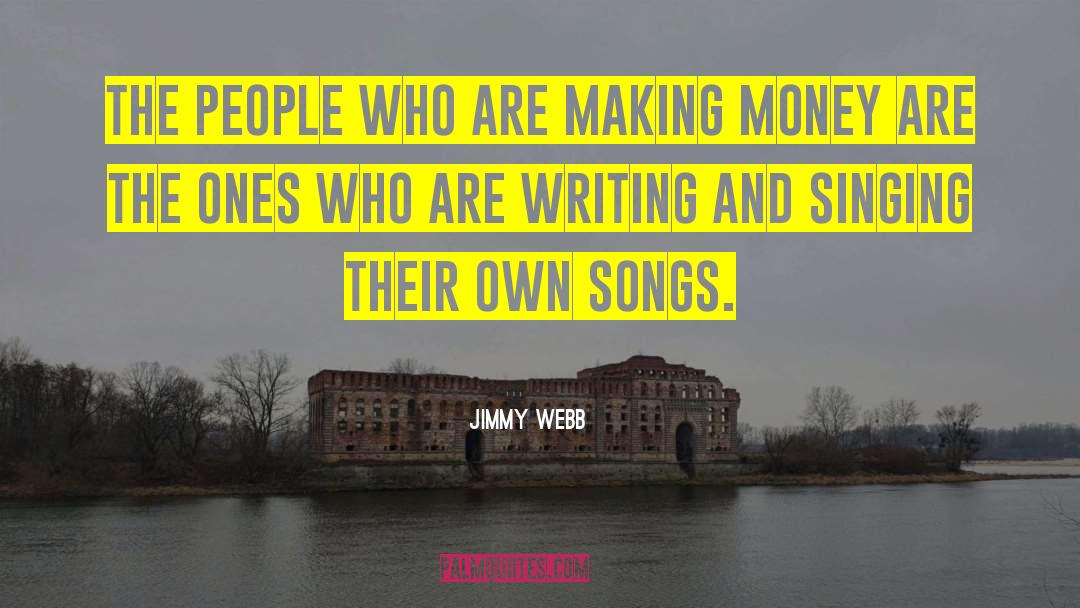 Jimmy Webb Quotes: The people who are making