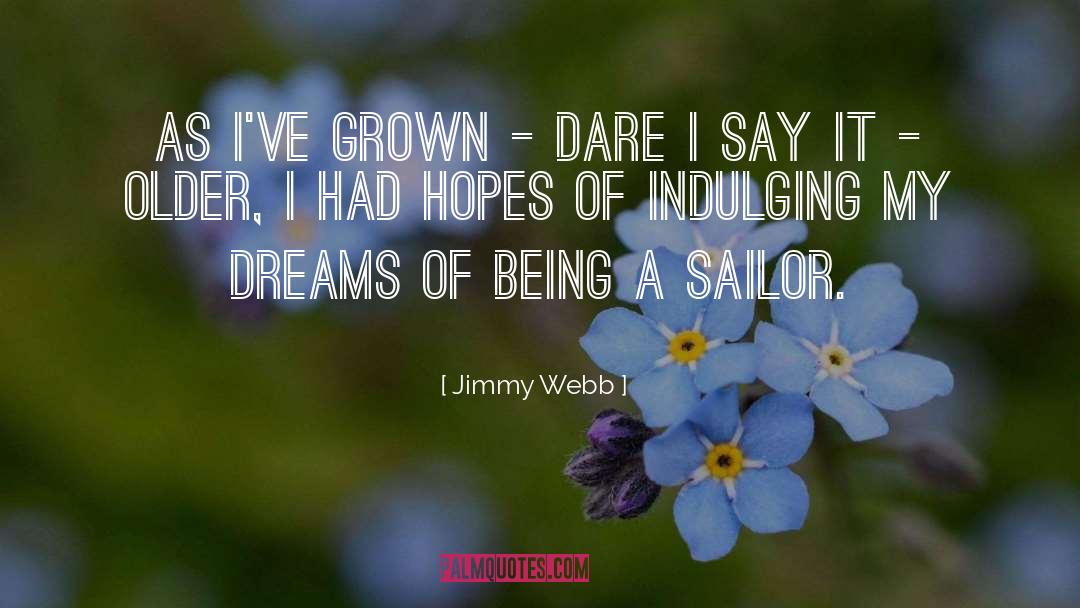 Jimmy Webb Quotes: As I've grown - dare