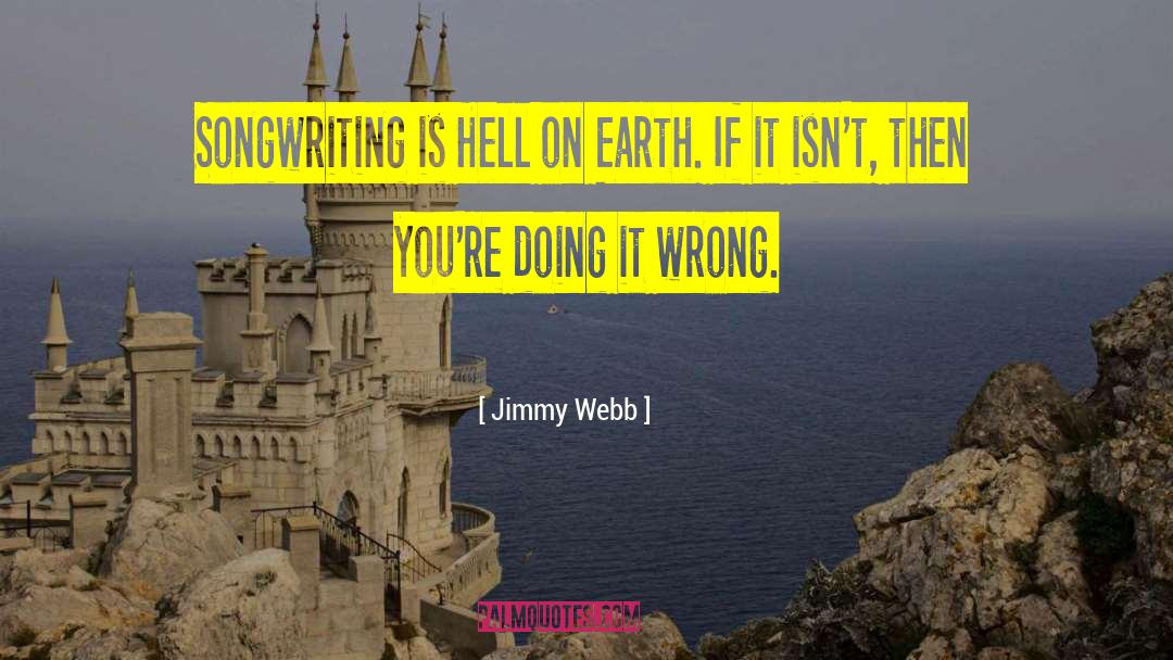 Jimmy Webb Quotes: Songwriting is Hell on Earth.