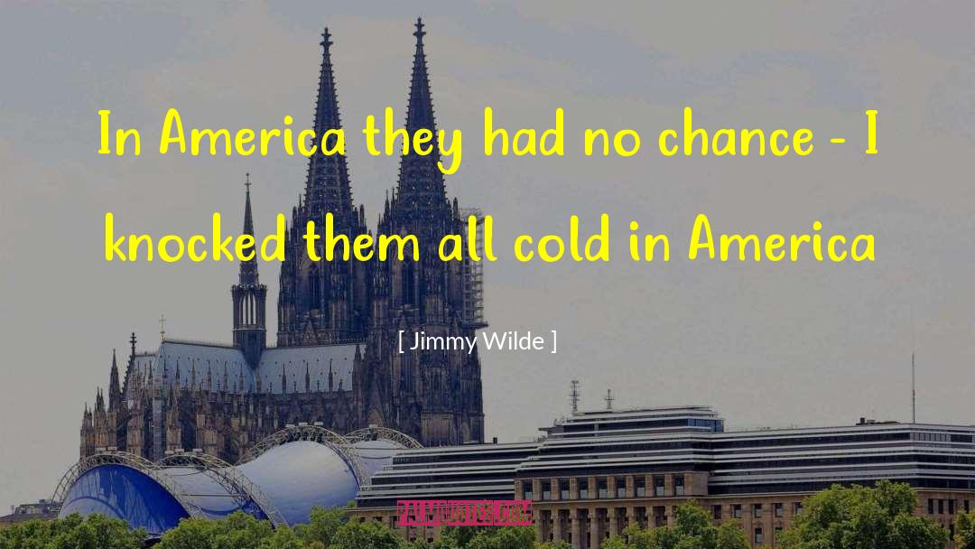 Jimmy Wilde Quotes: In America they had no
