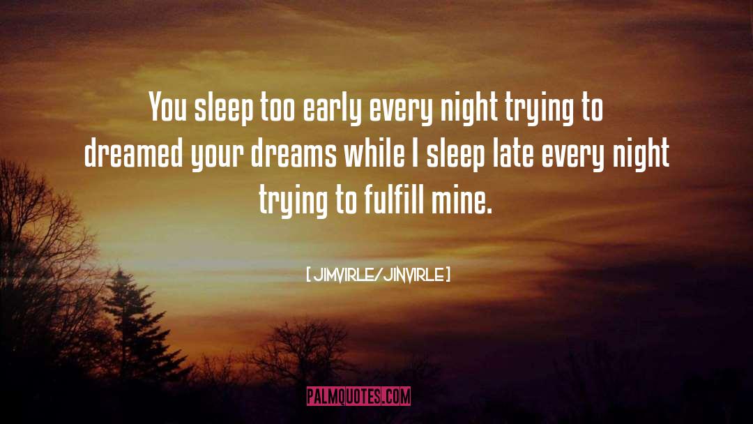 Jimvirle/Jinvirle Quotes: You sleep too early every