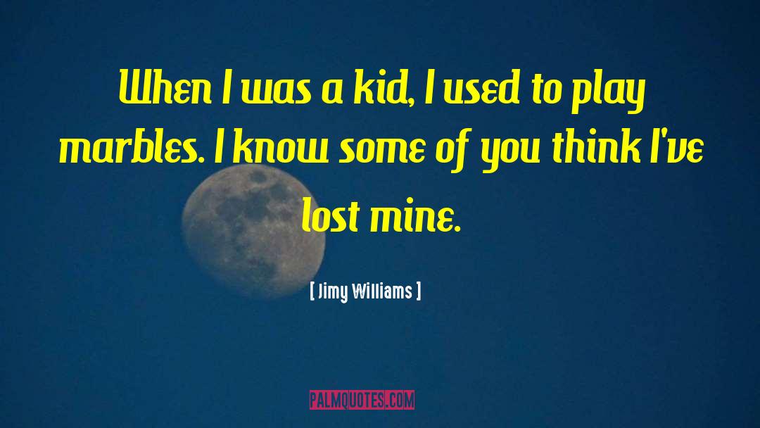 Jimy Williams Quotes: When I was a kid,