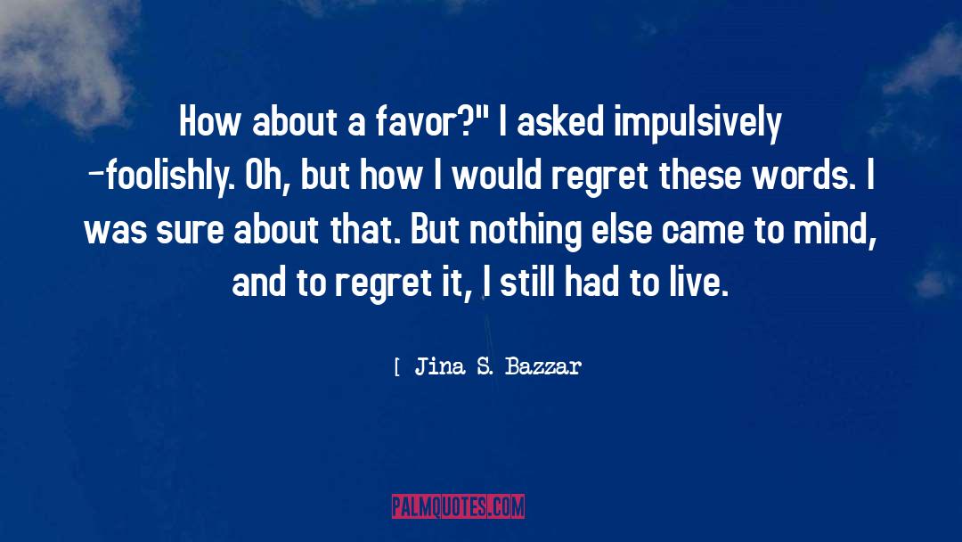 Jina S. Bazzar Quotes: How about a favor?