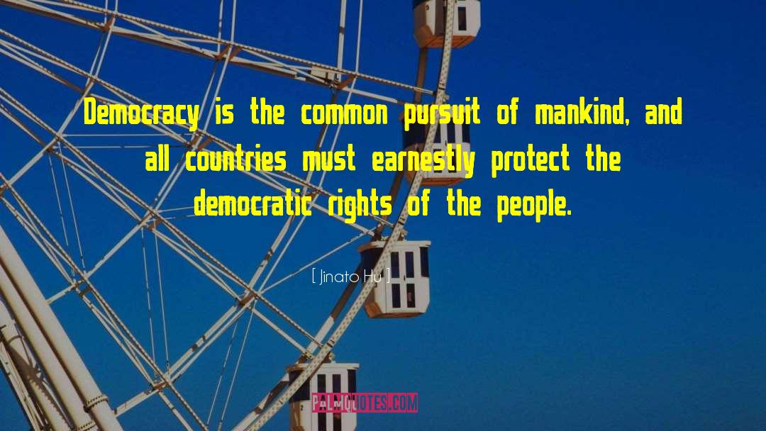 Jinato Hu Quotes: Democracy is the common pursuit