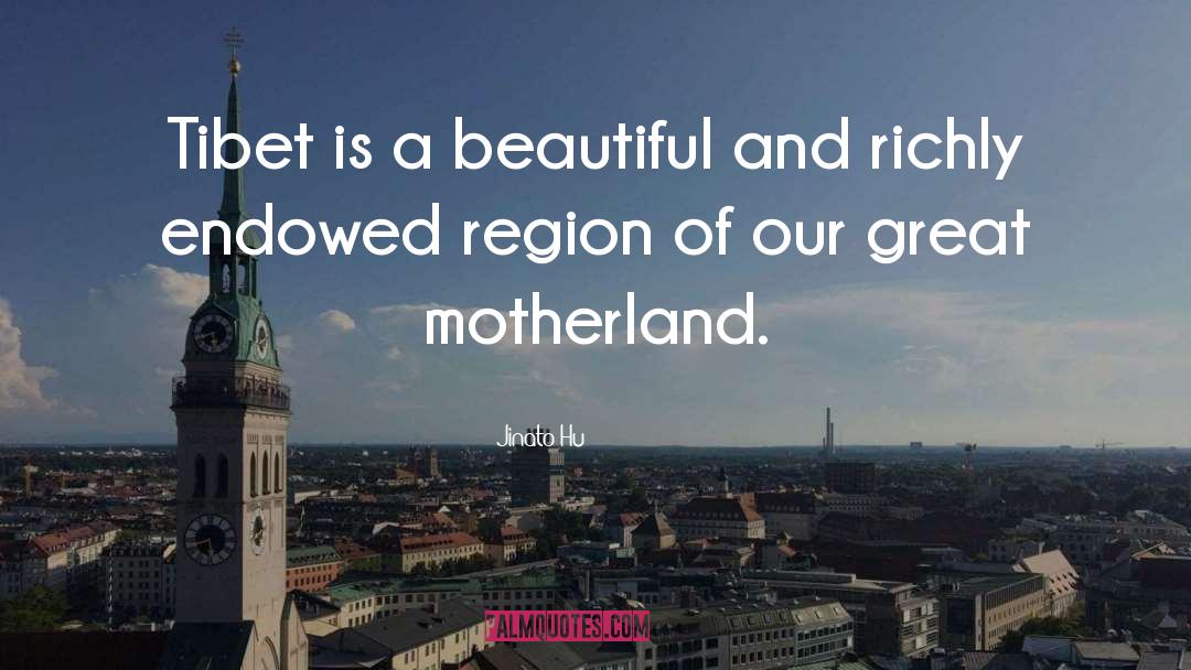 Jinato Hu Quotes: Tibet is a beautiful and