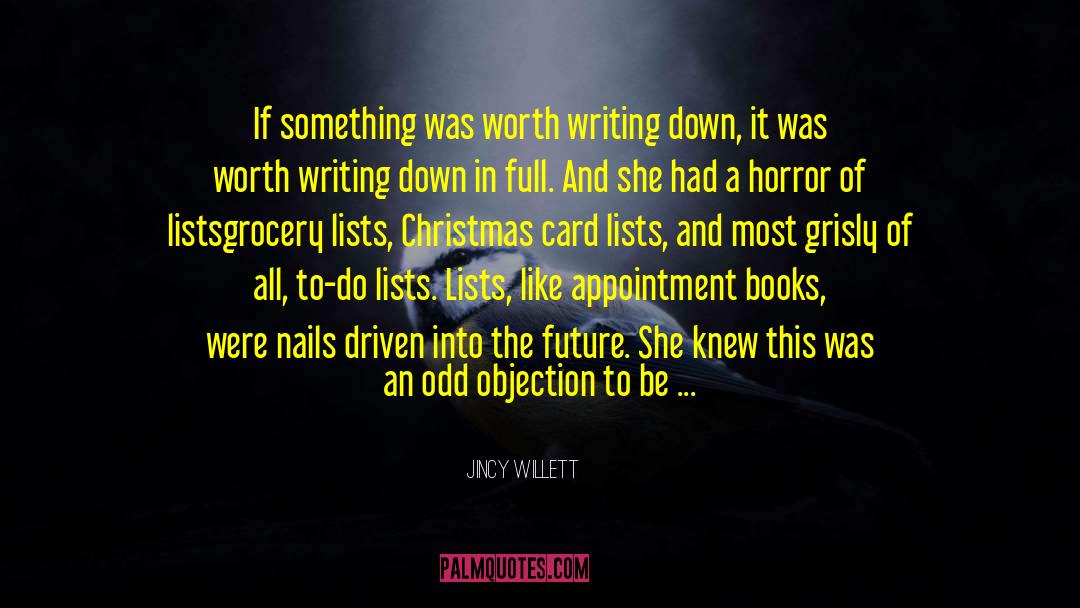 Jincy Willett Quotes: If something was worth writing