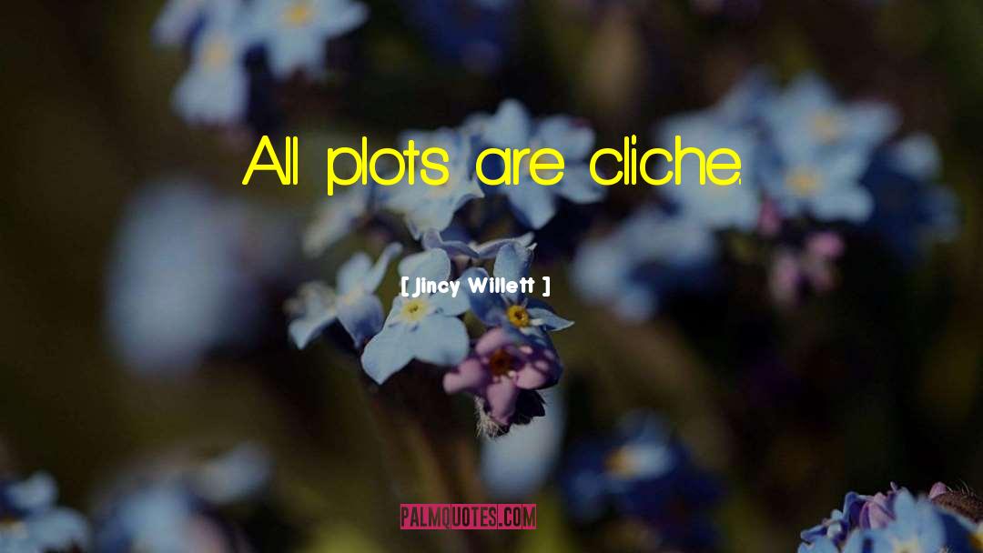 Jincy Willett Quotes: All plots are cliche.