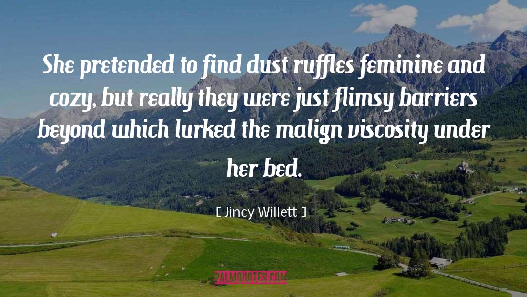 Jincy Willett Quotes: She pretended to find dust