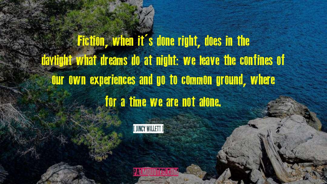 Jincy Willett Quotes: Fiction, when it's done right,