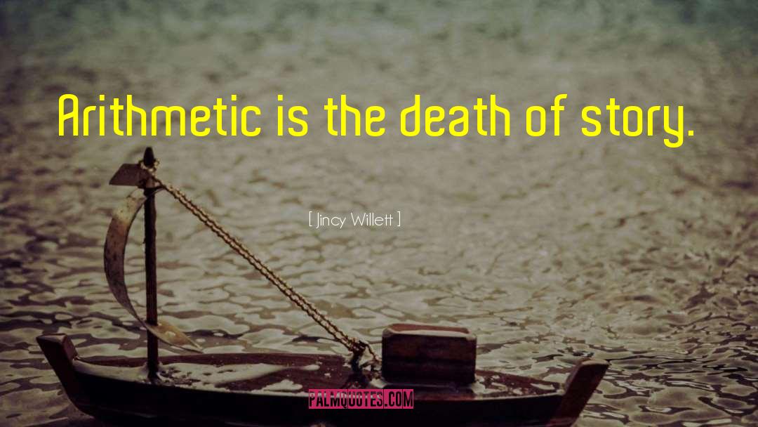Jincy Willett Quotes: Arithmetic is the death of