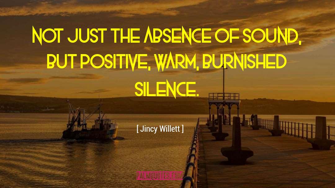 Jincy Willett Quotes: Not just the absence of