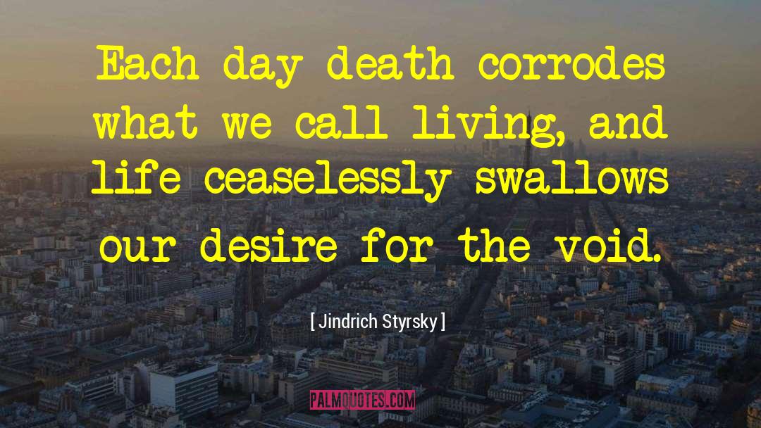 Jindrich Styrsky Quotes: Each day death corrodes what