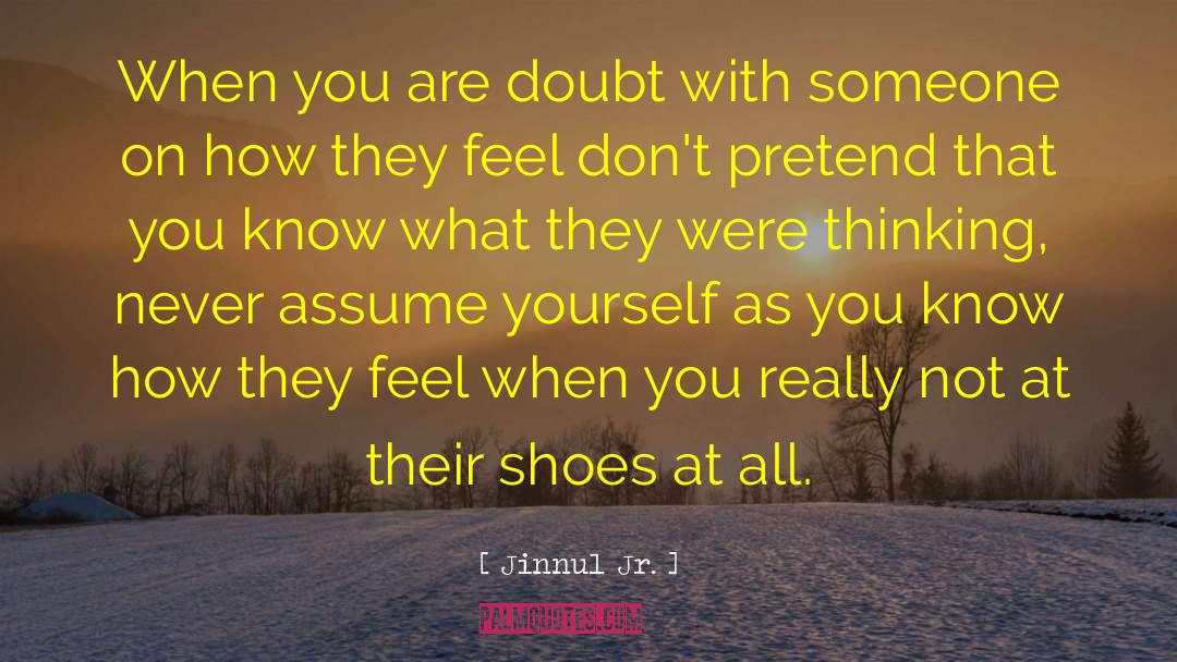 Jinnul Jr. Quotes: When you are doubt with