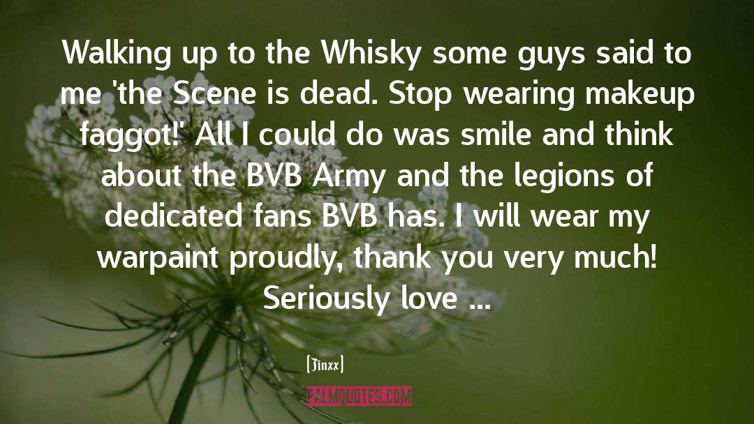 Jinxx Quotes: Walking up to the Whisky