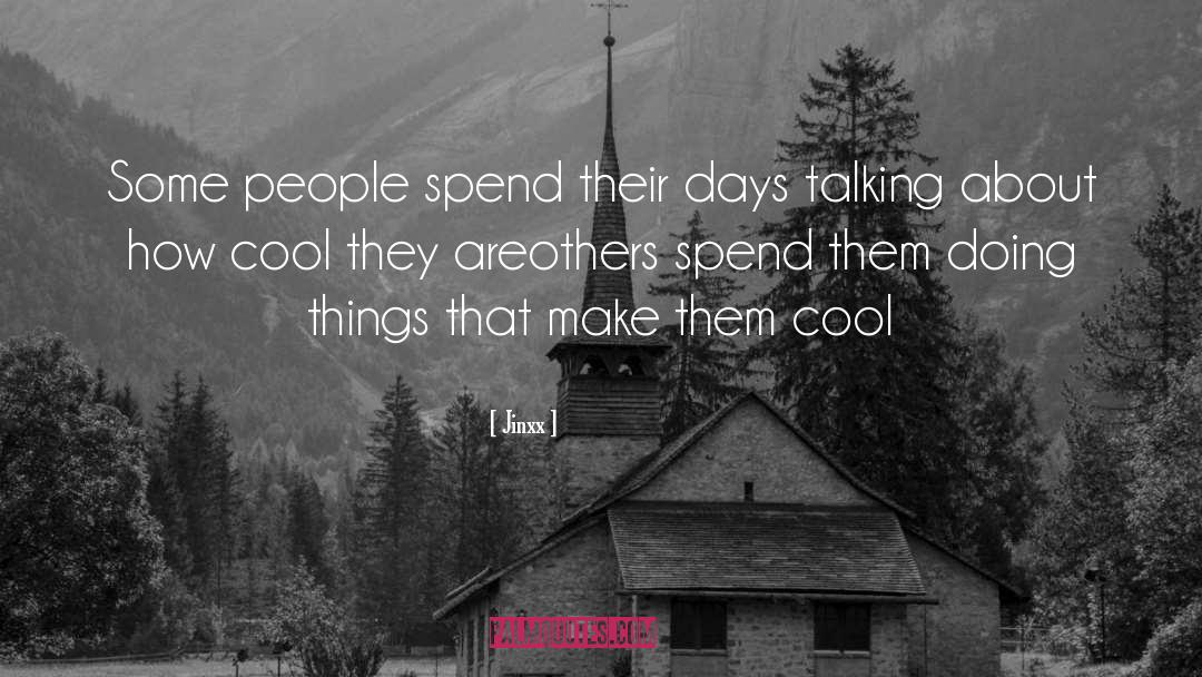 Jinxx Quotes: Some people spend their days