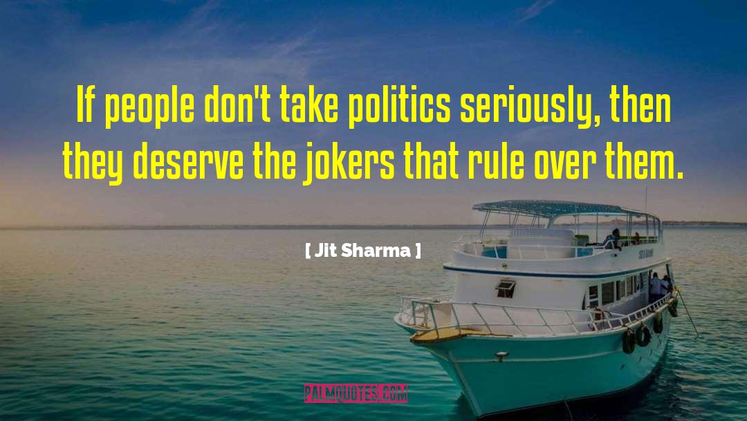 Jit Sharma Quotes: If people don't take politics