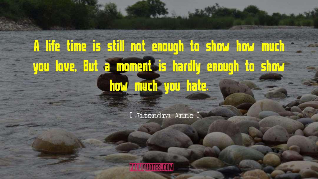 Jitendra Anne Quotes: A life time is still