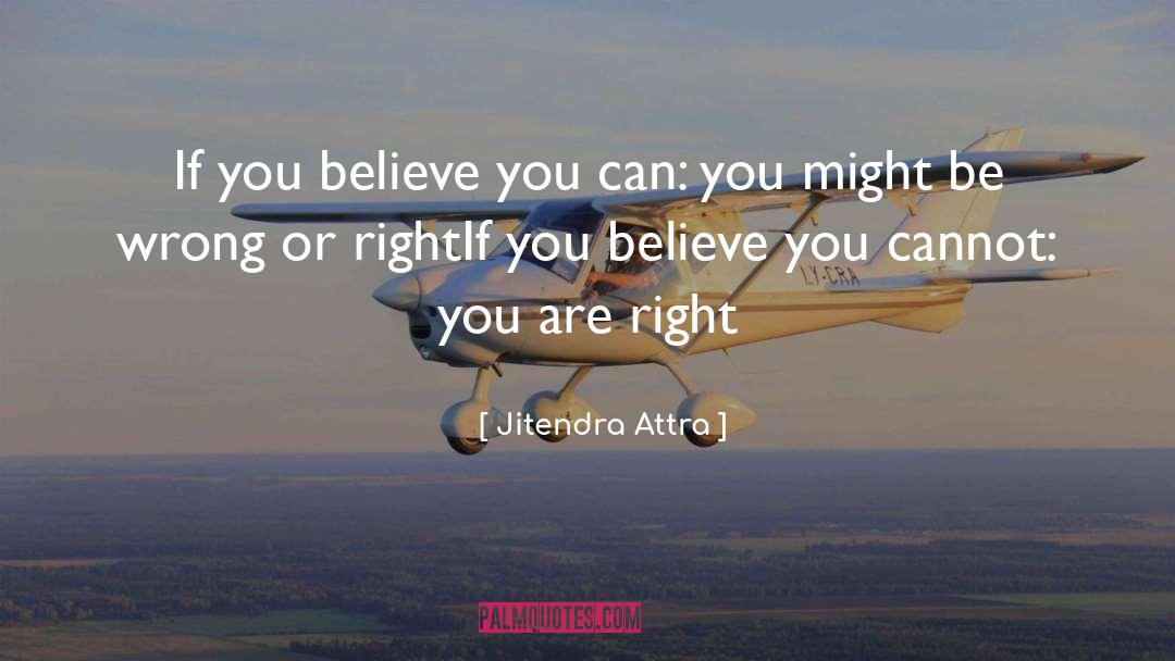 Jitendra Attra Quotes: If you believe you can: