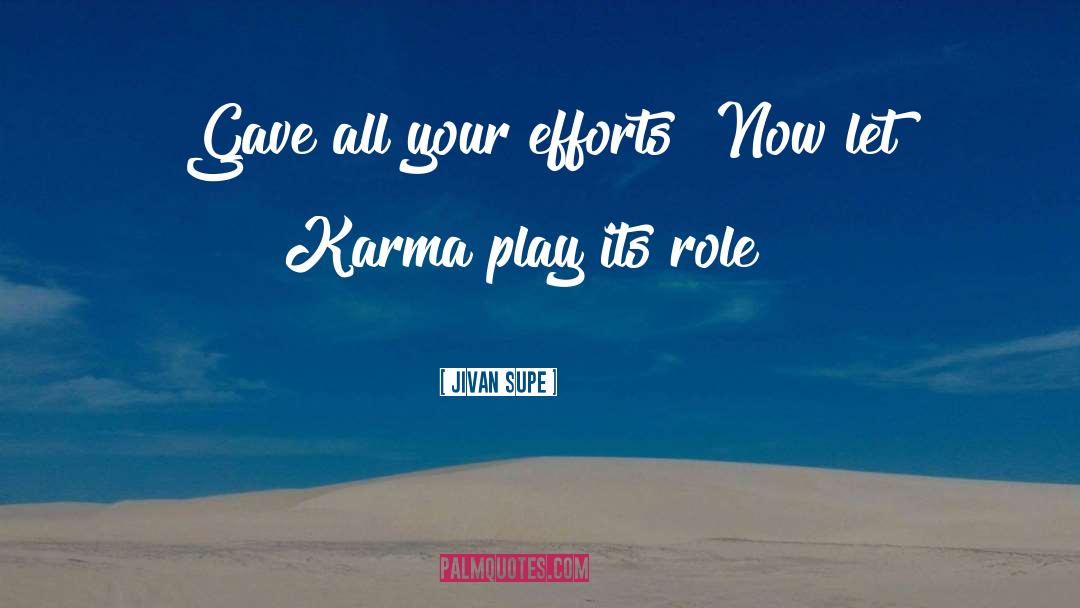 Jivan Supe Quotes: Gave all your efforts? Now