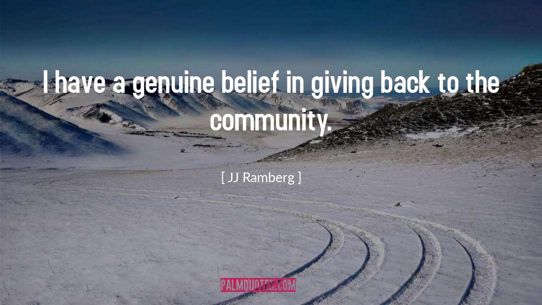 JJ Ramberg Quotes: I have a genuine belief