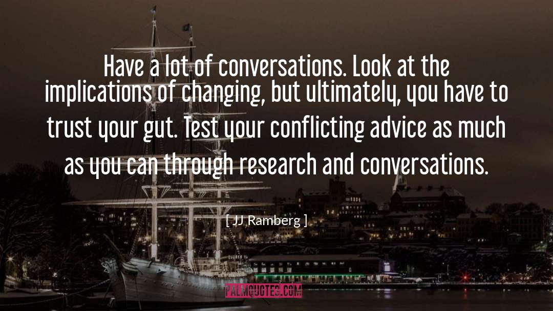 JJ Ramberg Quotes: Have a lot of conversations.
