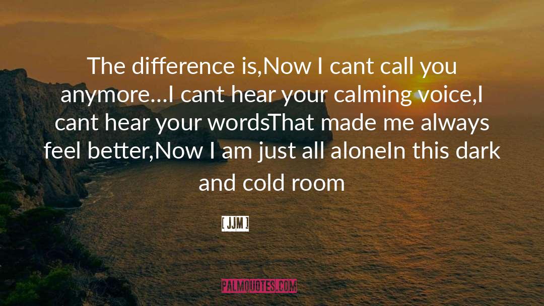 JJM Quotes: The difference is,<br />Now I