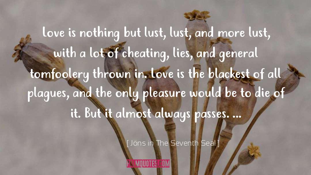 Jöns In The Seventh Seal Quotes: Love is nothing but lust,