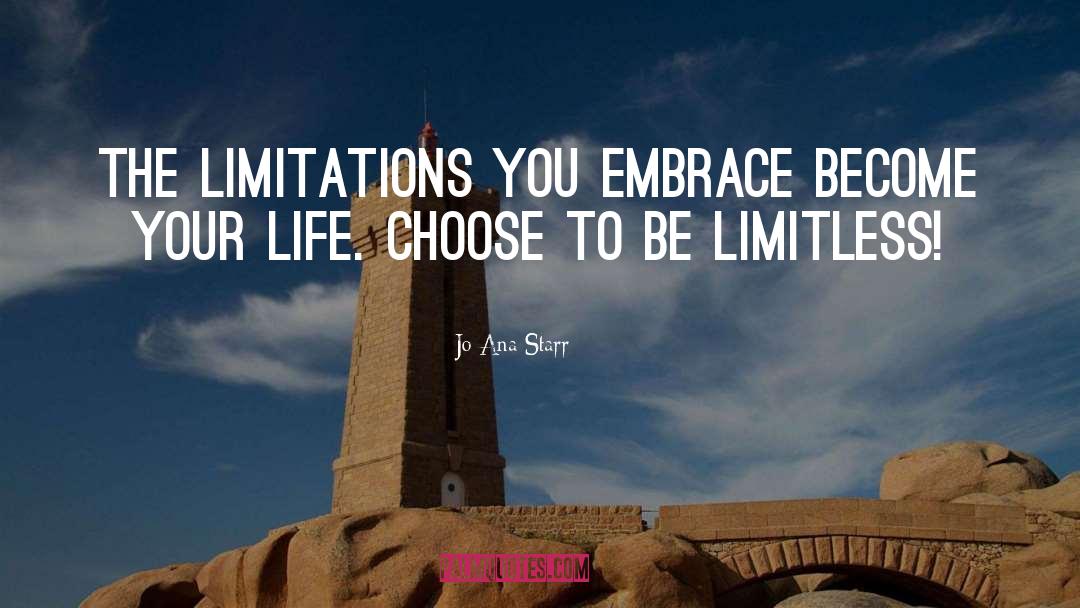 Jo Ana Starr Quotes: The limitations you embrace become
