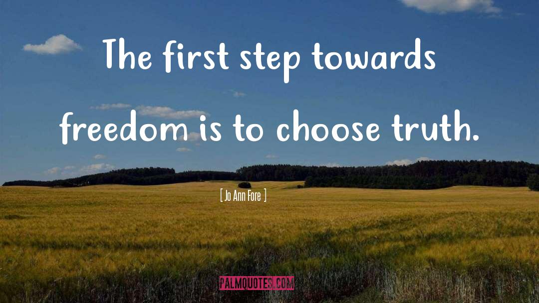 Jo Ann Fore Quotes: The first step towards freedom