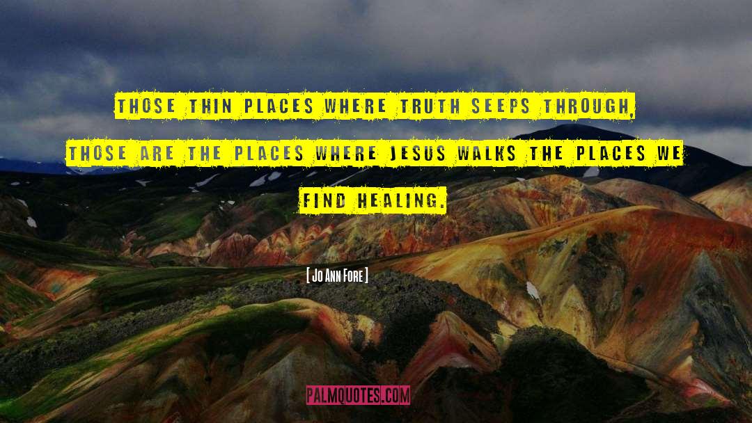 Jo Ann Fore Quotes: Those thin places where truth