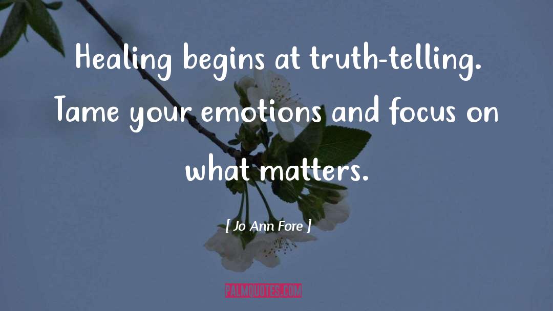 Jo Ann Fore Quotes: Healing begins at truth-telling. Tame