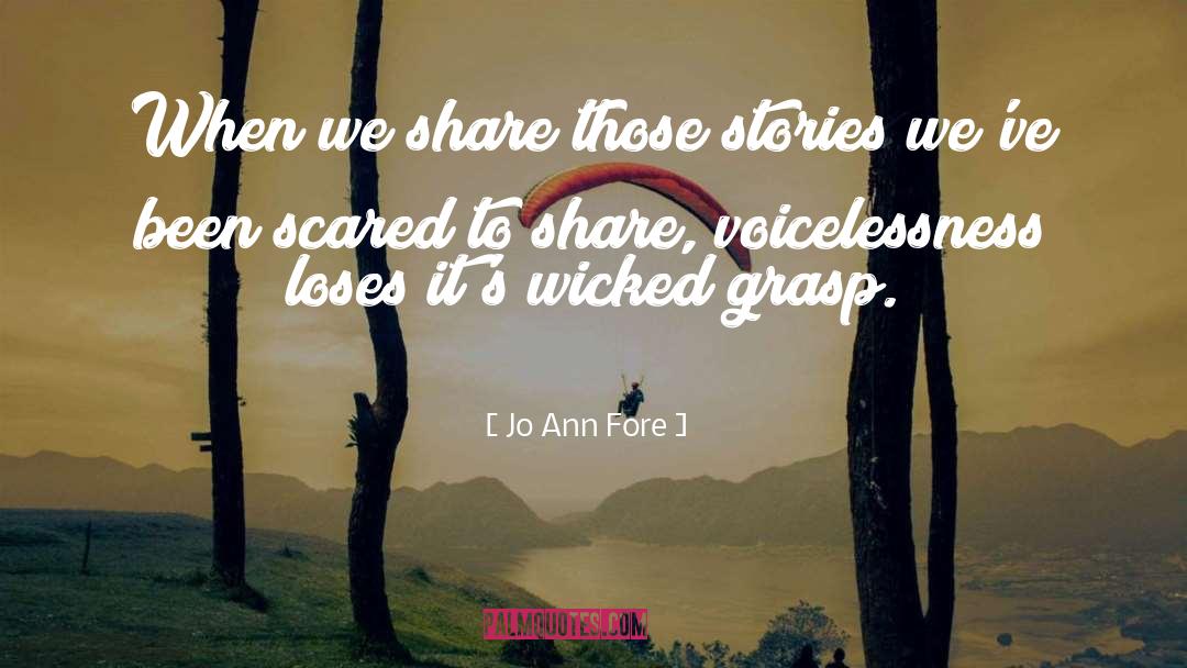 Jo Ann Fore Quotes: When we share those stories