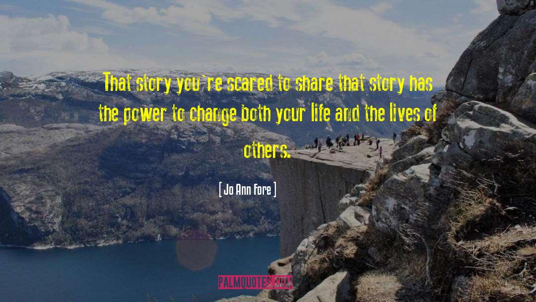 Jo Ann Fore Quotes: That story you're scared to